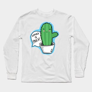 What a prick! Long Sleeve T-Shirt